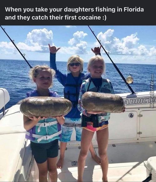 When You Take Your Daughters Fishing In Florida
And They Catch Their First Cocaine :)
