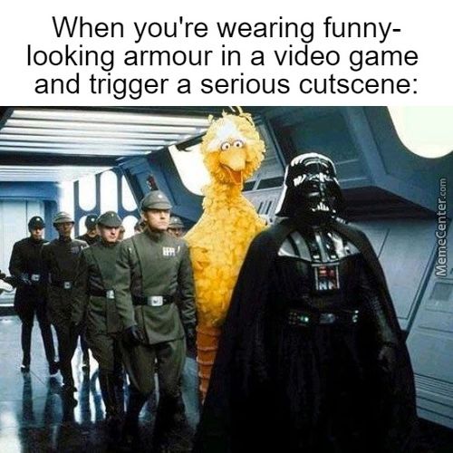 When You're Wearing Funny-
Looking Armour In A Video Game
And Trigger A Serious Cutscene:
