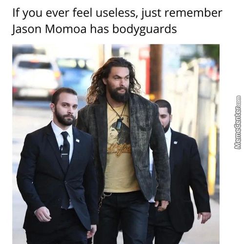 If You Ever Feel Useless, Just Remember
Jason Momoa Has Bodyguards
