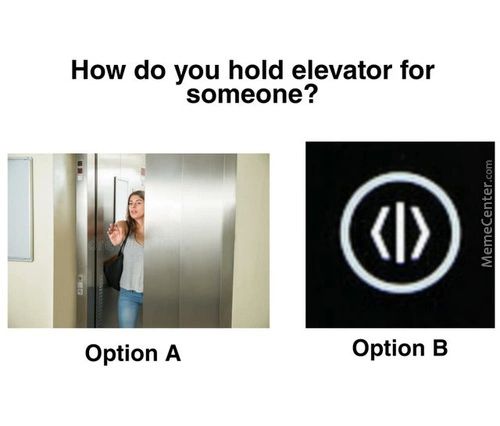 How Do You Hold Elevator For
Someone?
Option A
Option B
