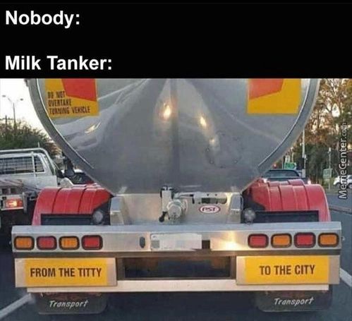 Nobody:
Milk Tanker:
FROM THE TITTY
Transport
0000,
TOTHECITY
