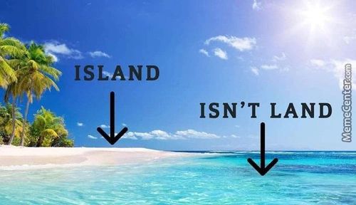 ISLAND
ISN'T LAND

