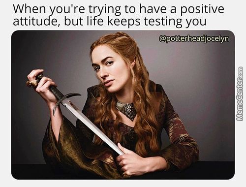 When You're Trying To Have A Positive
Attitude, But Life Keeps Testing You
@P6ttéTheadjocelyn
