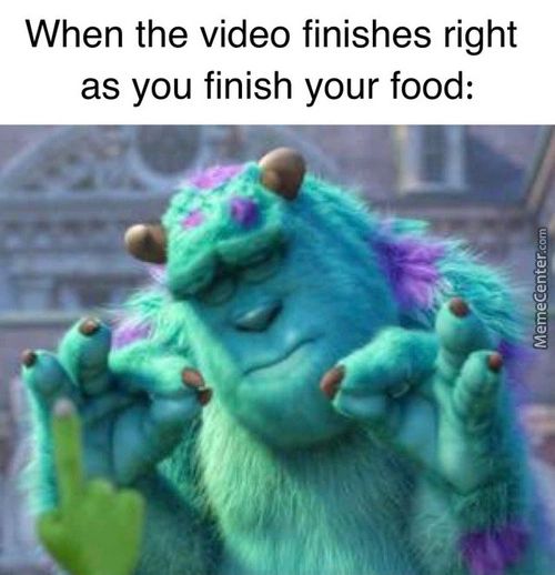 When The Video Finishes Right
As You Finish Your Food:
