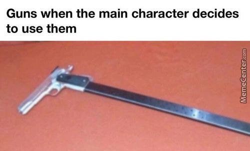 Guns When The Main Character Decides
To Use Them
