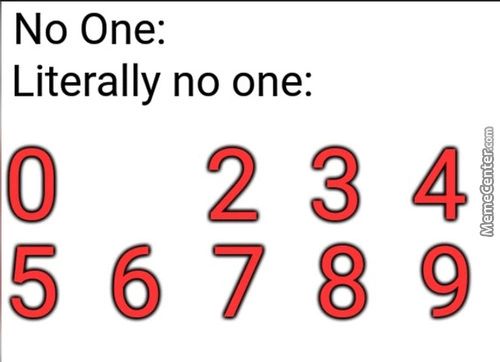 No One:
Literally No One:
56789
