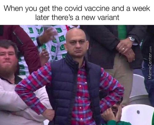 When You Get The Covid Vaccine And A Week
Later There's A New Variant
