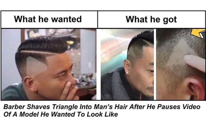 What He Wanted
What He Got
Barber Shaves Triangle Into Man's Hair After He Pauses Video
Of A Model He Wanted To Look Like
 What He Wanted
What He Got
Barber Shaves Triangle Into Man's Hair After He Pauses Video
Of A Model He Wanted To Look Like