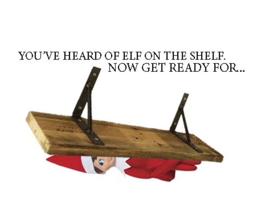YOUVE HEARD OF ELF ON THE SHELF.
NOW GET READY FOR..
