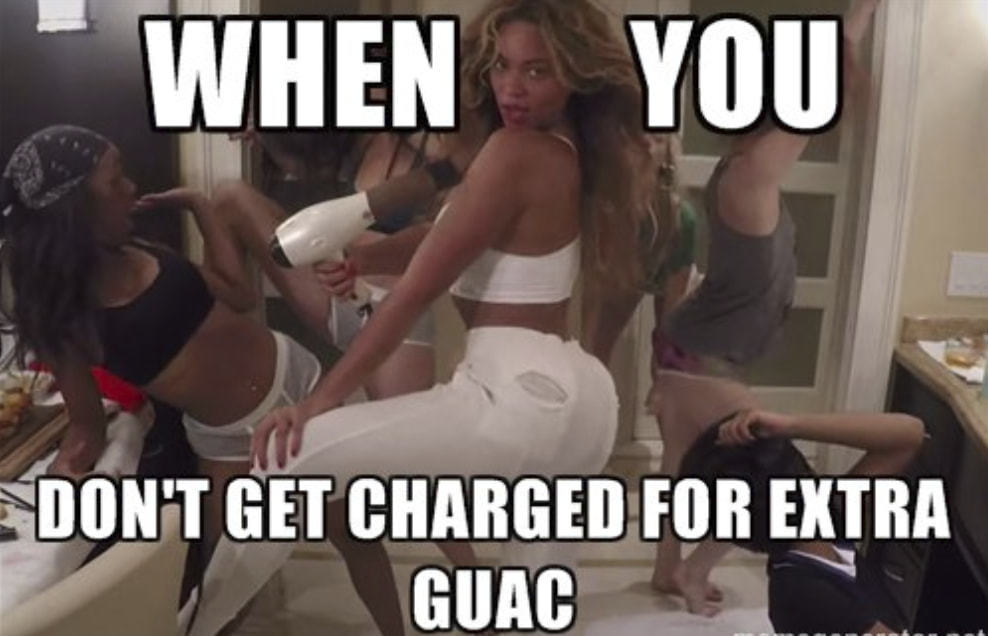 You
GET CHARGEDfOR EXTRA
GUAC
