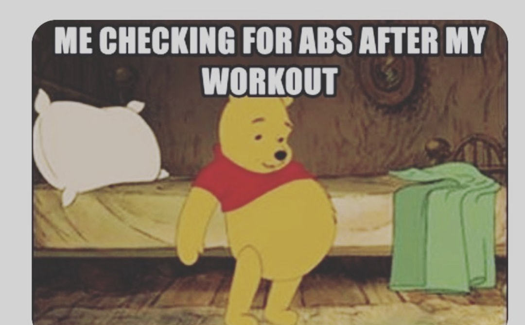 ME CHECKING FOR ABS AFTER MY
WORKOUT
