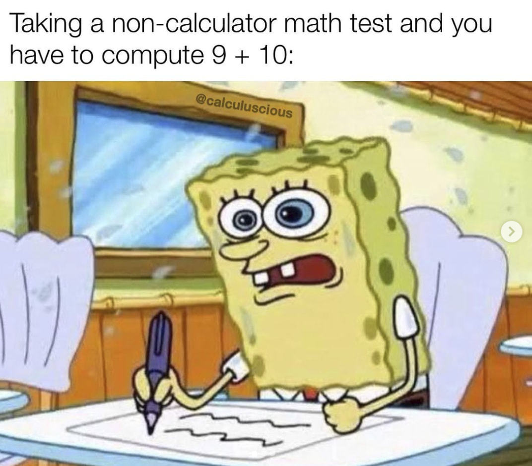 Taking A Non-calculator Math Test And You
Have To Compute 9 + 10:
@calculuscious
00
