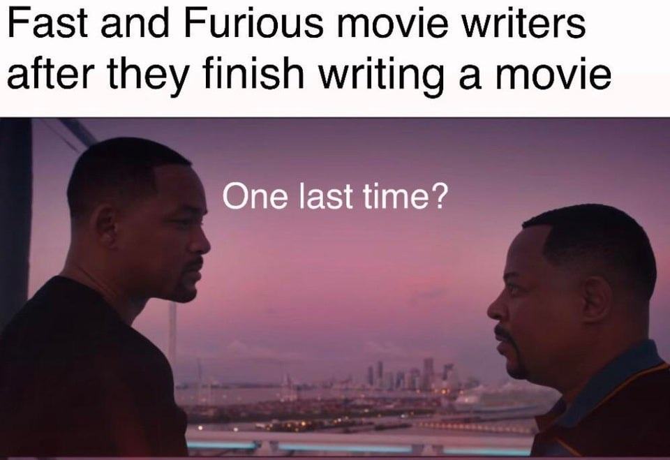 Fast And Furious Movie Writers
After They Finish Writing A Movie
One Last Time?
