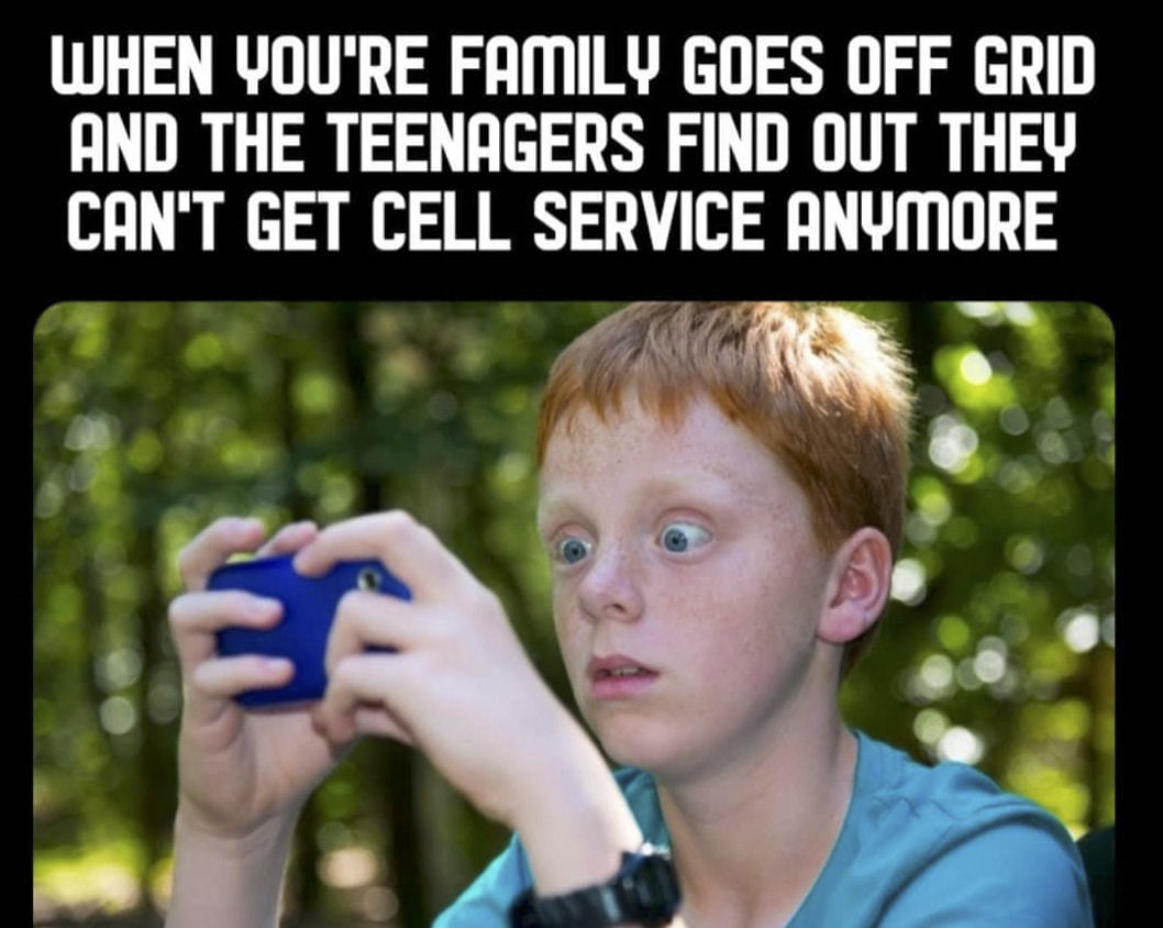 UJHEN NrnlLltJ GOES OFF GRID
AND THE TEENAGERS FIND OUT THEV
CAN'T GET CELL SERVICE QNvmoRE
