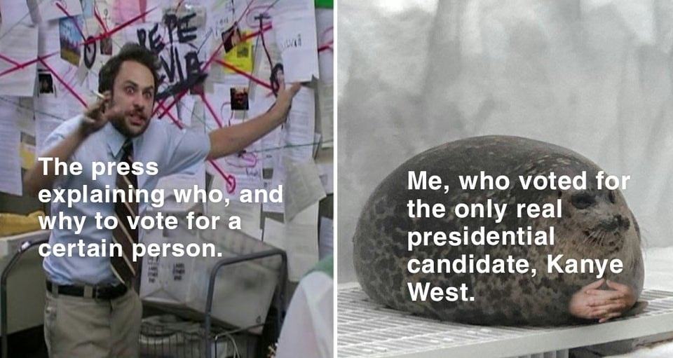 •••'WhyÄ
Ertai
Lhg Who And
Vote For A
Erson.
Me, Who Voted F
The Only Real
Presidential
Candidate, Kanye
West.
