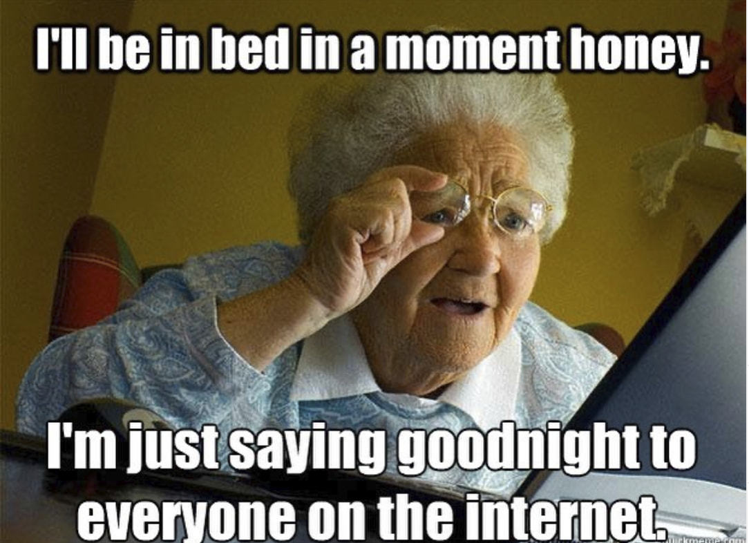 I'll Be In Bed In A Moment Honey.
I'm Just Saying *night To
Everyone On The Internet—
