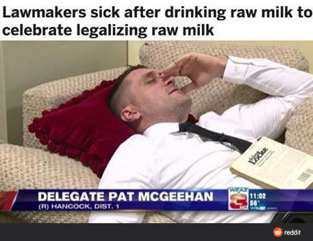 Lawmakers Sick After Drinking Raw Milk To
Celebrate Legalizing Raw Milk
DELEGATE PAT MCGEEHAN
HANCOCK.
Reddit
