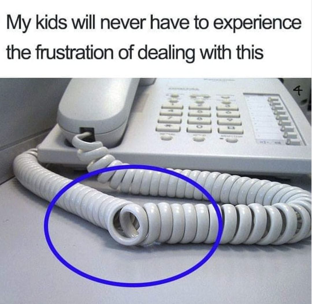 My Kids Will Never Have To Experience
The Frustration Of Dealing With This
