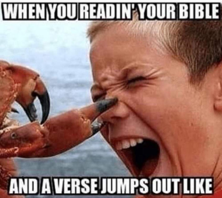 WHEN YOU READIN' YOUR BIBLE
AND A VERSE JUMPS OUT LIKE
