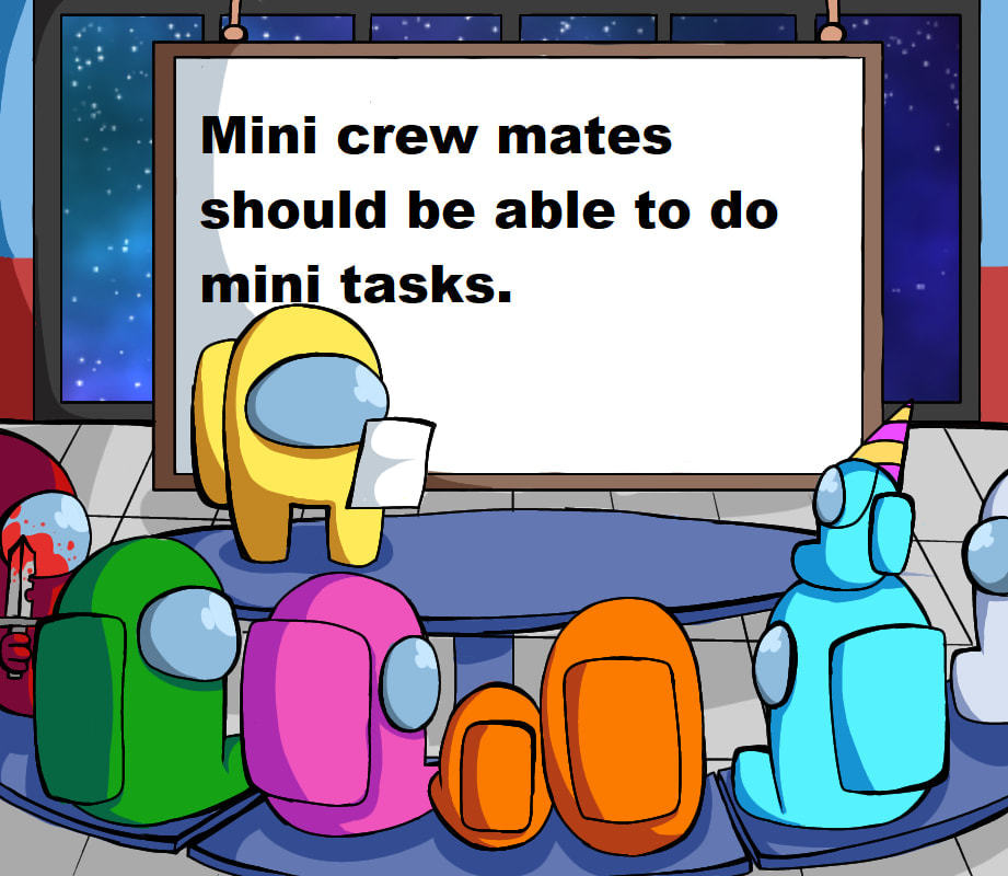 Mini Crew Mates
Should Be Able To Do
Mini Tasks.
