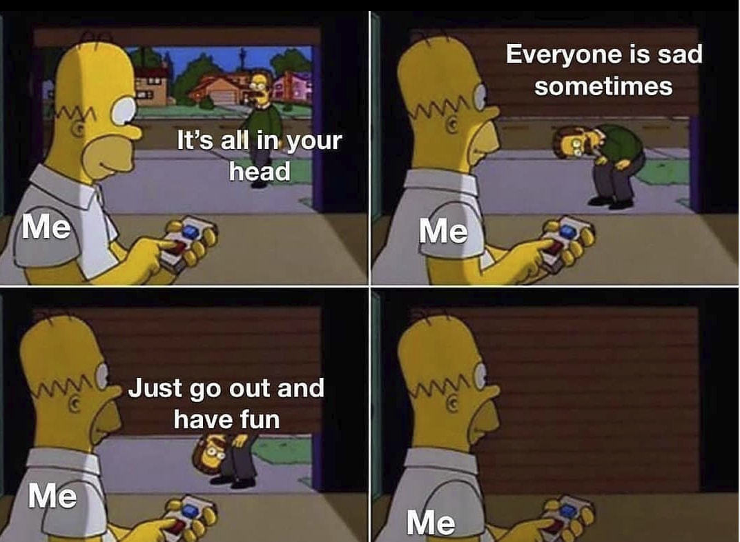 Everyone Is Sad
Sometimes
It's Al! In Ypur
Head
Me
Just Go Out And
Have Fun
Me
