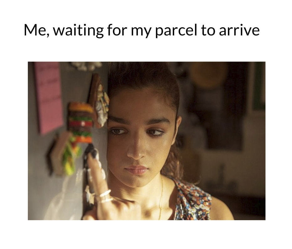 Me, Waiting For My Parcel To Arrive
