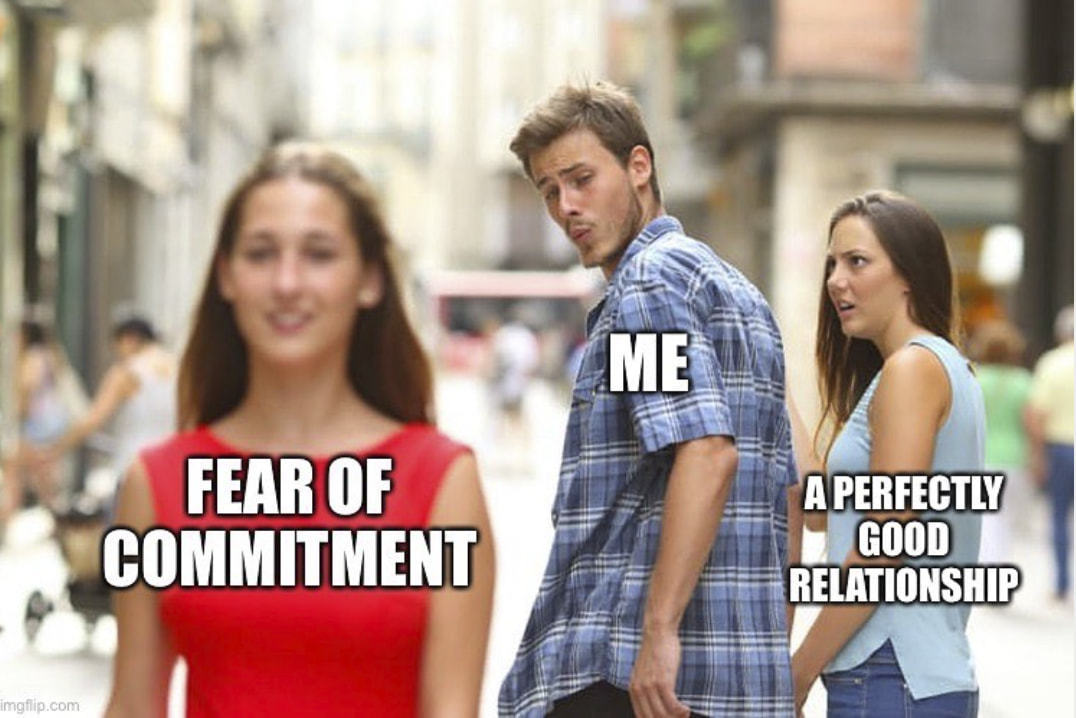FEAR OF
'COMMITMENT
Imgfho.com
A PERFECTLY
RELATIONSHIP
