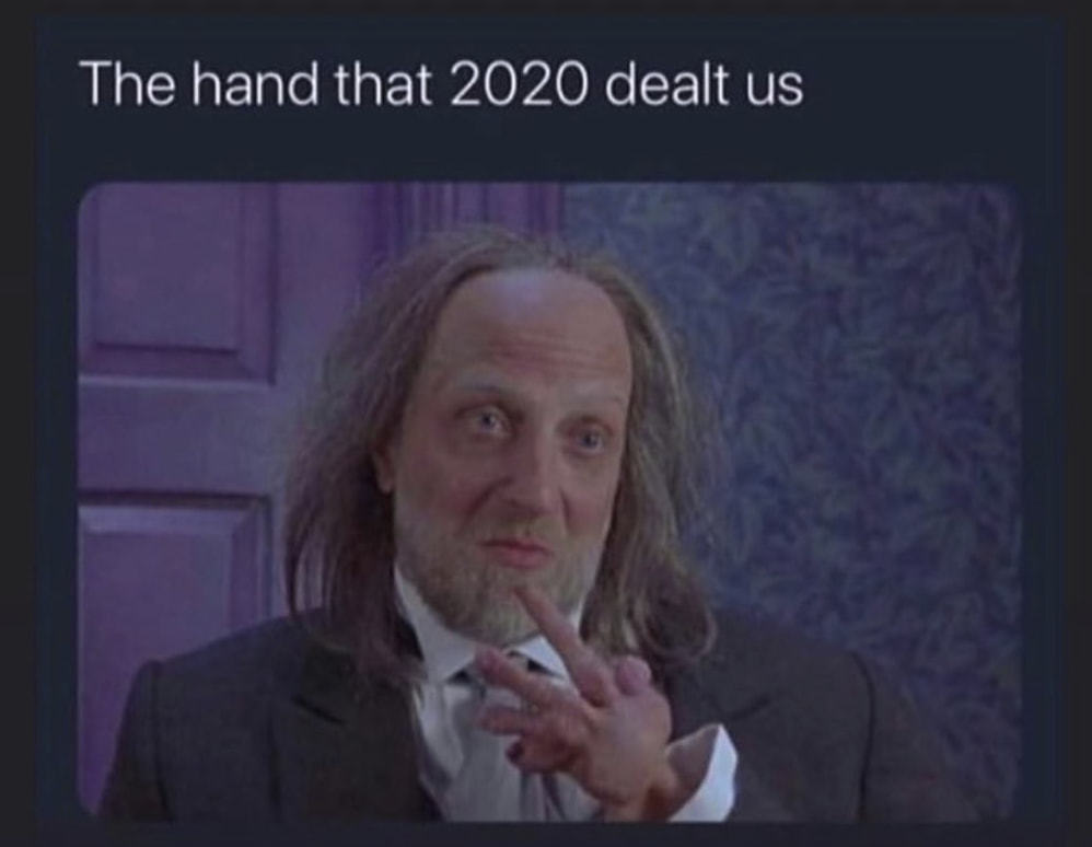 The Hand That 2020 Dealt Us
