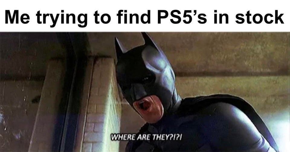 Me Trying To Find PS5's In Stock
WHERE ARE THEYPI?I
