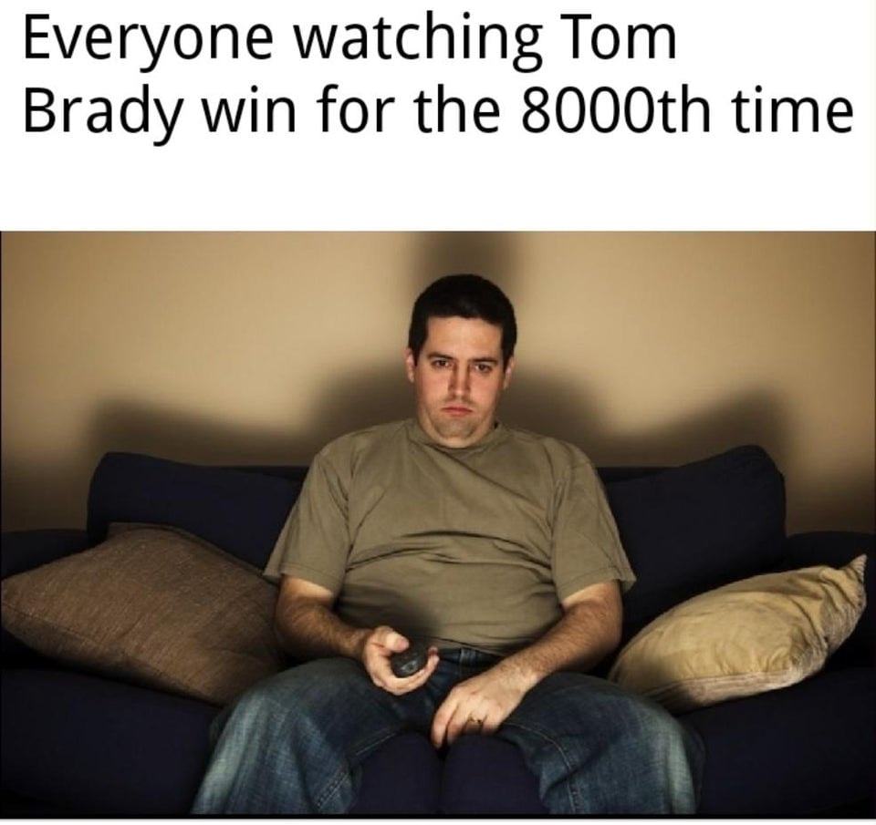 Everyone Watching Tom
Brady Win For The 8000th Time
