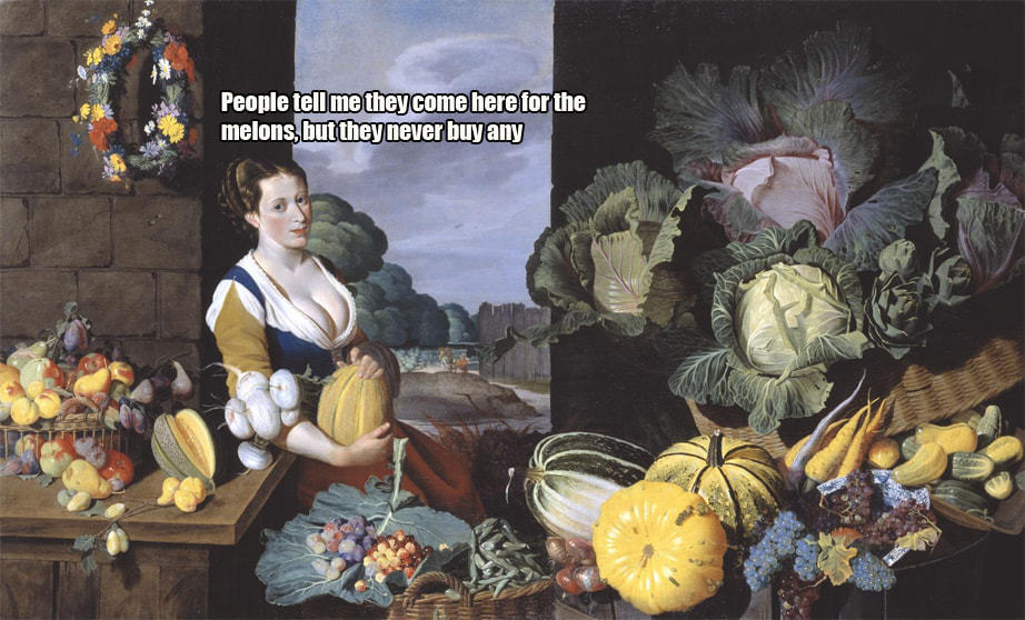 People Tell Me They Come Here,tor The
Melons, Butthey Never Buy Any
