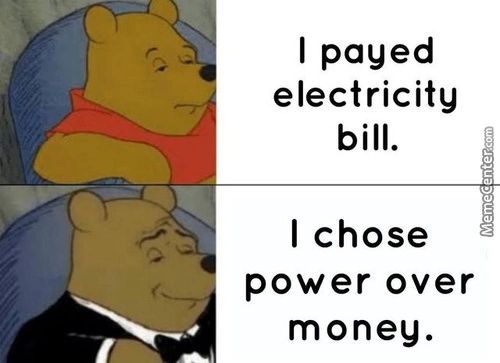 I Payed
Electricity
Bill.
I Chose
Power Over
Money.
