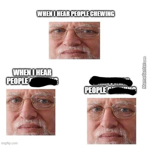 WHEN I HEAR PEOPLE CHEWING
WHEN I HEAR
PEOPLE R
