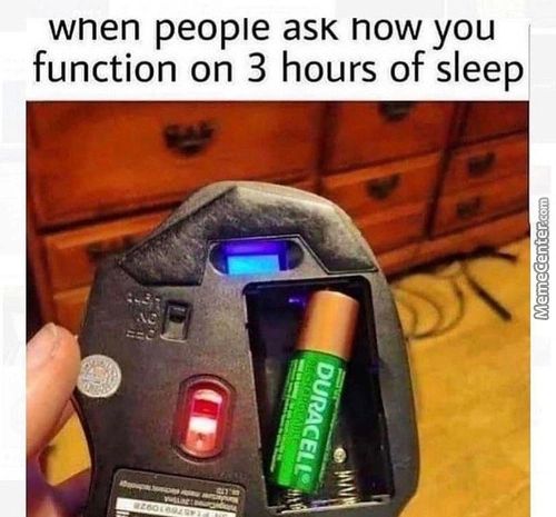 Wnen People Ask Now You
Function On 3 Hours Of Sleep
