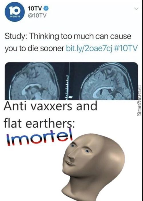 IOTV O
@IOTV
Study: Thinking Too Much Can Cause
You To Die Sooner Bit.ly/20ae7cj #10TV
Anti Vaxxers And
Flat Earther
Imortei•
