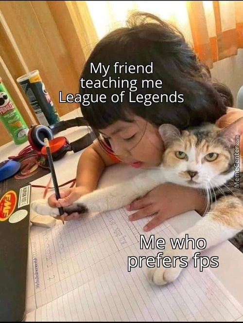 My Friend
Teaching Me
I-e?gue Of Legends
'ue Who
Prefers Fps
