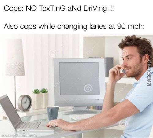 Cops: NO TexTinG ANd DriVing !!!
Also Cops While Changing Lanes At 90 Mph:
