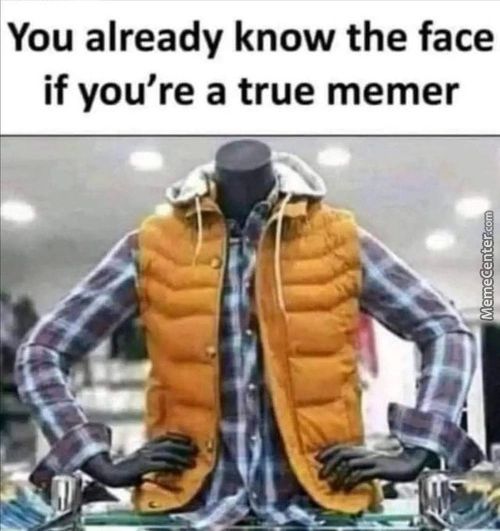 You Already Know The Face
If You're A True Memer
