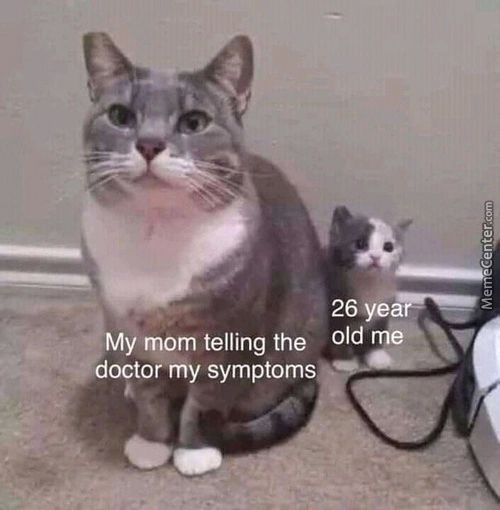 26
My Mom Telling The Old Me
Doctor My Symptoms

