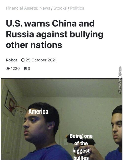 Financial Assets: News / Stocks / Politics
U.S. Warns China And
Russia Against Bullying
Other Nations
Robot 025 October 2021
@ 1220
»erica
Bein
Biggest'
