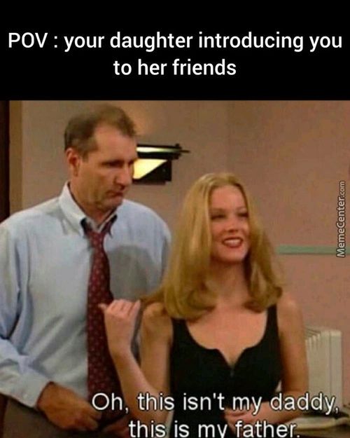 POV : Your Daughter Introducing You
To Her Friends
*Oh, Thi Isn'tædaddSik*
This Is Mv Fath R.
