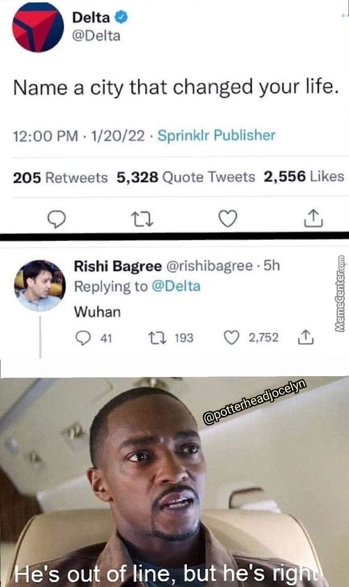 Delta
@Delta
Name A City That Changed Your Life.
12:00 PM • 1/20/22 Sprinklr Publisher
Likes
2,556
5,328
Quote Tweets
205
Retweets
Rishi Bagree @rishibagree • 5h
Replying To @Delta
Wuhan
Q 41 193 0 2,752 L
Otteöeadsocewo
E's Ou Df Line, Buthe—rig
