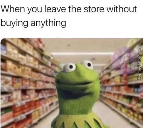 When You Leave The Store Without
Buying Anything
