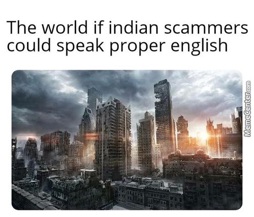The World If Indian Scammers
Could Speak Proper English
