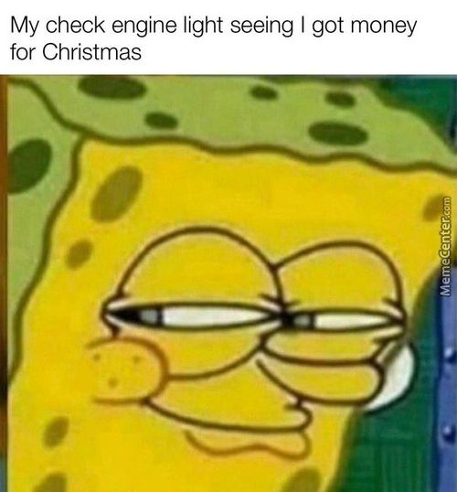 My Check Engine Light Seeing I Got Money
For Christmas

