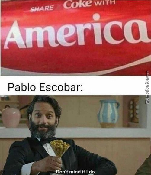 - -SHARE
America
Pablo Escobar:
Don't Mind If IA
