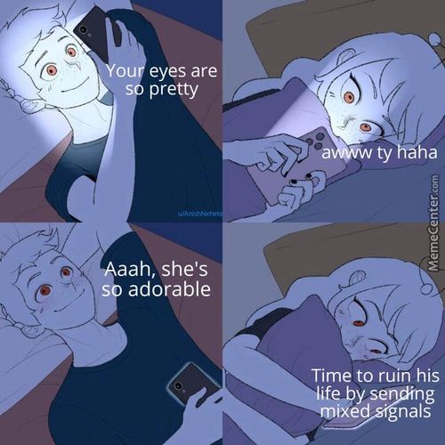 Yo
Eyes Are
Pretty
Aah, She's
Adorable
Time To Ruin His
Life By Se
Ixed Nals
