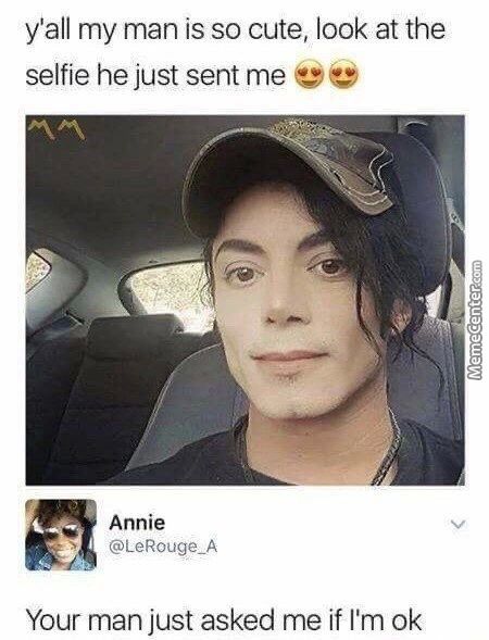 Y'all My Man Is So Cute, Look At The
Selfie He Just Sent Me
Annie
Your Man Just Asked Me If I'm 0k
