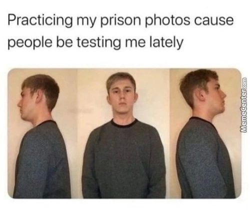 Practicing My Prison Photos Cause
People Be Testing Me Lately
