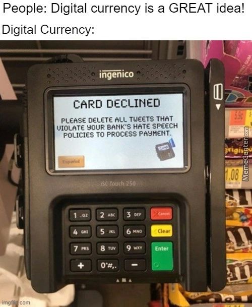 People: Digital Currency Is A GREAT Idea!
Digital Currency:
I@äico
CARO OECLINEO
PLEASE DELETE TUEETS THAT
SOUR BANK'S HATE SPEECH
POLICIES TO PROCESS PAYMENT.
